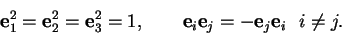 \begin{displaymath}\mathbf e_1^2=\mathbf e_2^2=\mathbf e_3^2=1,\qquad \mathbf e_i\mathbf e_j=-\mathbf e_j\mathbf e_i\,\,\,\,i \neq j.
\end{displaymath}